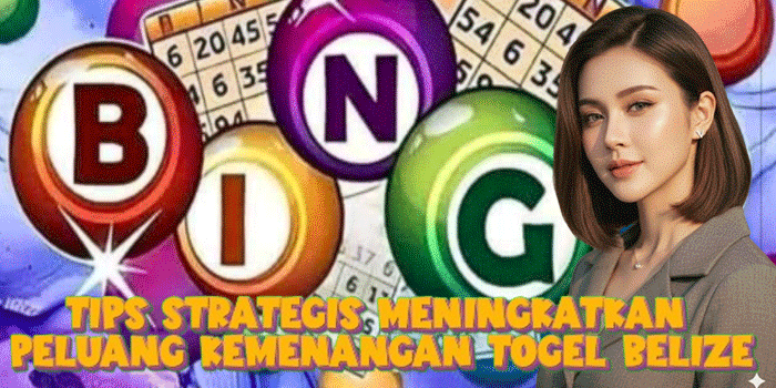 Tips Strategis Meningkatkan Peluang Kemenangan Togel Belize