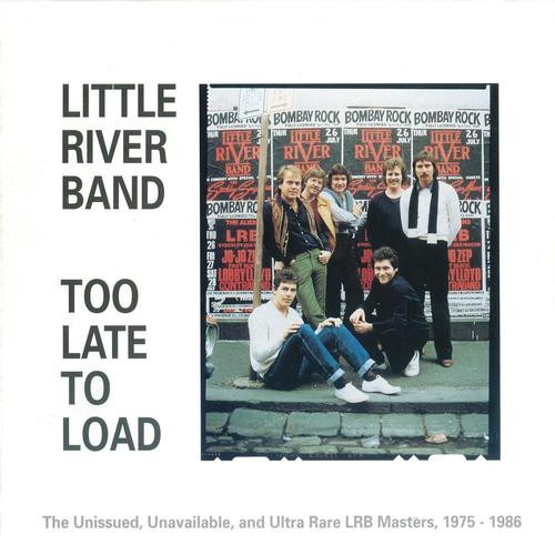Little River Band - Too Late To Load (The Unissued, Unavailable And Ultra Rare LRB Masters, 1975 - 1986) 1988 (Remastered 2022)