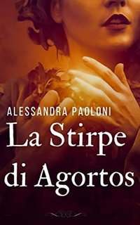 Alessandra Paoloni - La Stirpe di Agortos (2022)