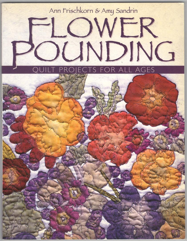 Flower Pounding: Quilt Projects for All Ages