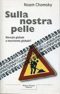 Noam Chomsky - Sulla nostra pelle. Mercato globale o movimento globale? (1999)