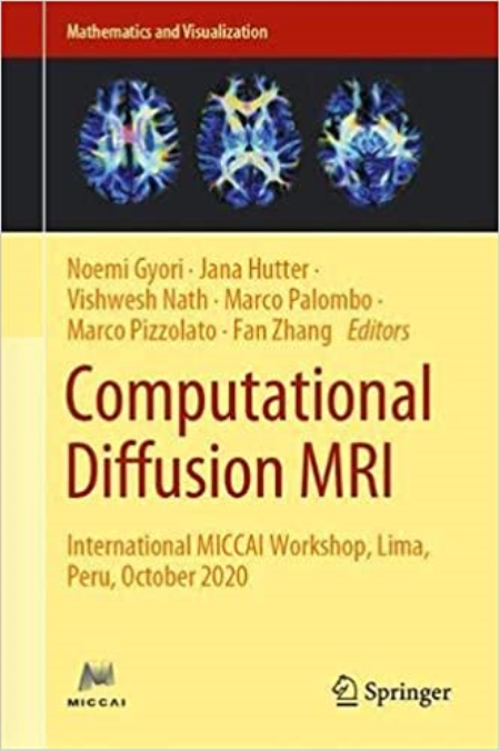 Computational Diffusion MRI: International MICCAI Workshop, Lima, Peru, October 2020 (Mathematics and Visualization)