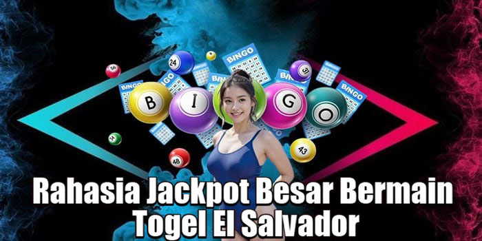 Rahasia Jackpot Besar Bermain Togel El Salvador