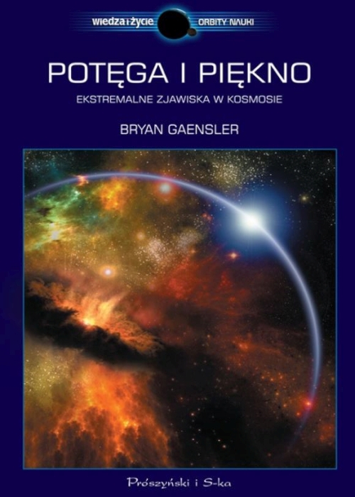 Bryan Gaensler - Potęga i piękno. Ekstremalne zjawiska w kosmosie