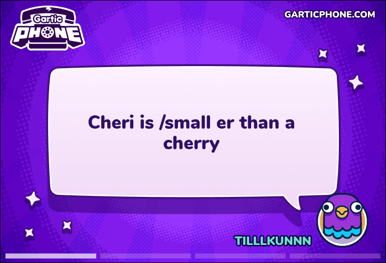 Cheri is /small er than a cherry Cheri is /small er than a cherry