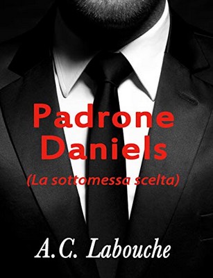 A.C. Labouche - La sottomessa scelta Vol. 3. Padrone Daniels (2019)