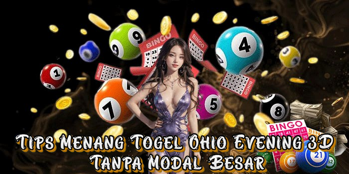Tips Menang Togel Ohio Evening 3D Tanpa Modal Besar