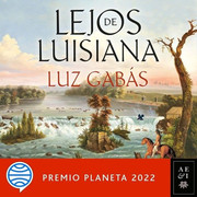 Luz Gab s Lejos de Luisiana - Lejos de Luisiana (Premio Planeta 2022) - Luz Gabás - Voz Humana