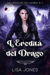 Lisa Jones – Le Cronache dell’Ombra Vol. 3. L’Eredità del Drago (2026)