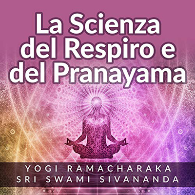 Yogi Ramacharaka - La scienza del respiro e del pranayama (2020) (mp3 - 128 kbps)