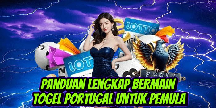 Panduan Lengkap Bermain Togel Portugal Untuk Pemula