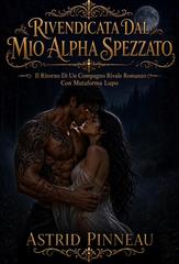 Astrid Pinneau – Il Duetto Della Compagna Rifiutata Dall’alpha Vol. 2. Rivendicata Dal Mio Alpha Spezzato (2026)