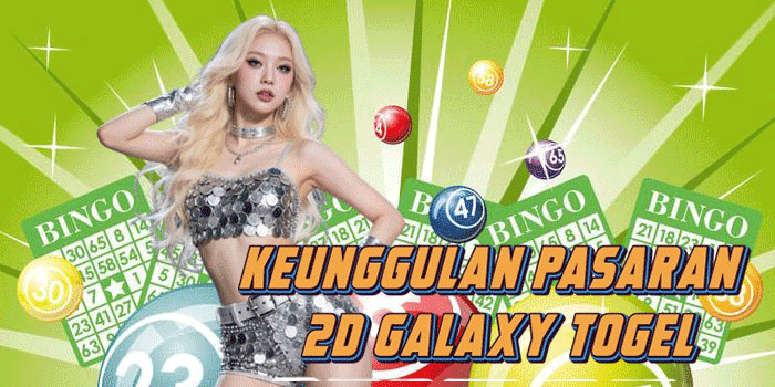 Keunggulan Pasaran 2D Galaxy Togel