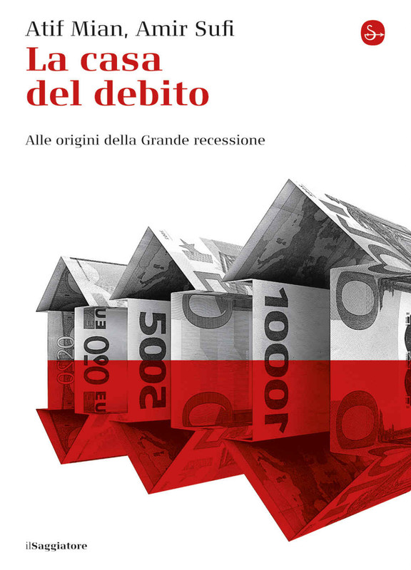 Afif Mian, Amir Sufi - La casa del debito. Alle origini della Grande recessione (2015)