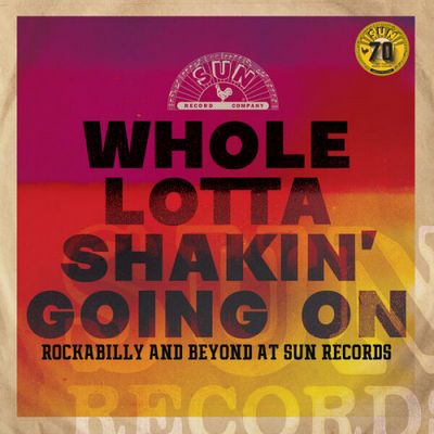 Various Artists - Whole Lotta Shakin' Going On: Rockabilly And Beyond At Sun Records (2022) [Official Digital Release] [Remastered, CD-Quality + Hi-Res]