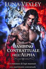 Luna Vexley – Diari del Contratto Shifter Vol. 4. Il bambino contrattuale (2026)