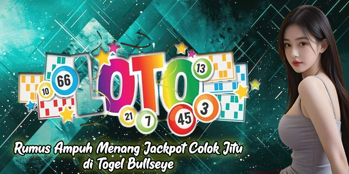 Rumus Ampuh Menang Jackpot Colok Jitu di Togel Bullseye