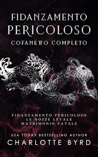 Charlotte Byrd - Fidanzamento Pericoloso. Cofanetto Completo (2023) Fidanzamento Pericoloso (Libro 1)