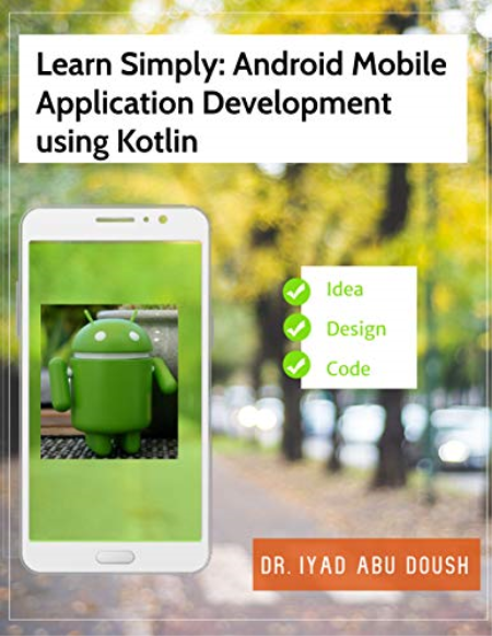 Learn Simply: Android Mobile Application Development using Kotlin: Mastering Android Programming