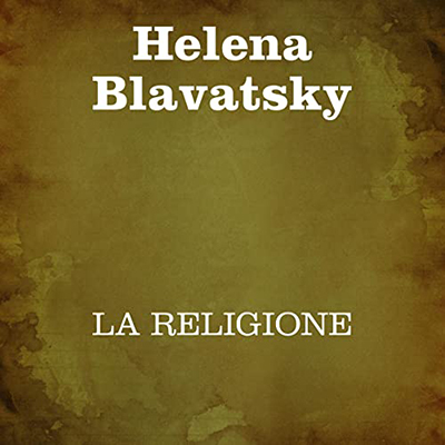 Helena Blavatsky - La Religione (2021) (mp3 - 64 kbps)