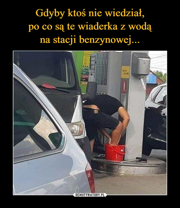 543-gdyby-ktos-nie-wiedzial-po-co-sa-te-wiaderka-z-woda-na-stacji.jpg