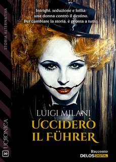 Luigi Milani - Ucciderò il führer (2024)