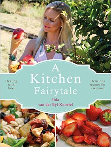 A Kitchen Fairytale: Healing with Food - Delicious Recipes for Everyone A Kitchen Fairytale: Healing with Food - Delicious Recipes for Everyone