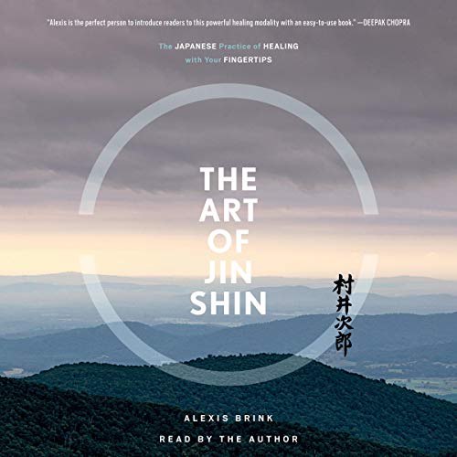 The Art of Jin Shin: The Japanese Practice of Healing with Your Fingertips (Audiobook)