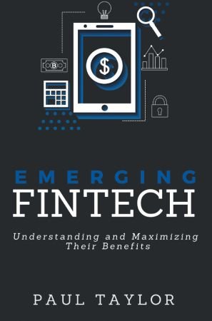 Emerging FinTech: Understanding and Maximizing Their Benefits (True EPUB)