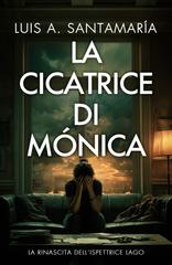 Luis A. Santamaria – La cicatrice di Mónica. La rinascita dell’ispettrice Lago (2026)