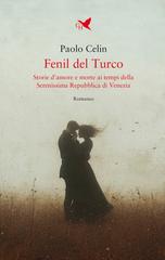 Paolo Celin – Fenil del Turco. Storie d’amore e morte ai tempi della Serenissima Repubblica di Venezia (2026)