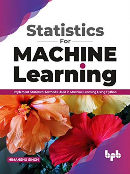 Statistics for Machine Learning : Implement Statistical methods used in Machine Learning using Python (True EPUB)