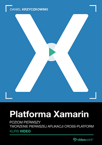 Platforma Xamarin. Kurs video. Poziom pierwszy. Tworzenie pierwszej aplikacji cross-platform Platforma Xamarin. Kurs video. Poziom pierwszy. Tworzenie pierwszej aplikacji cross-platform