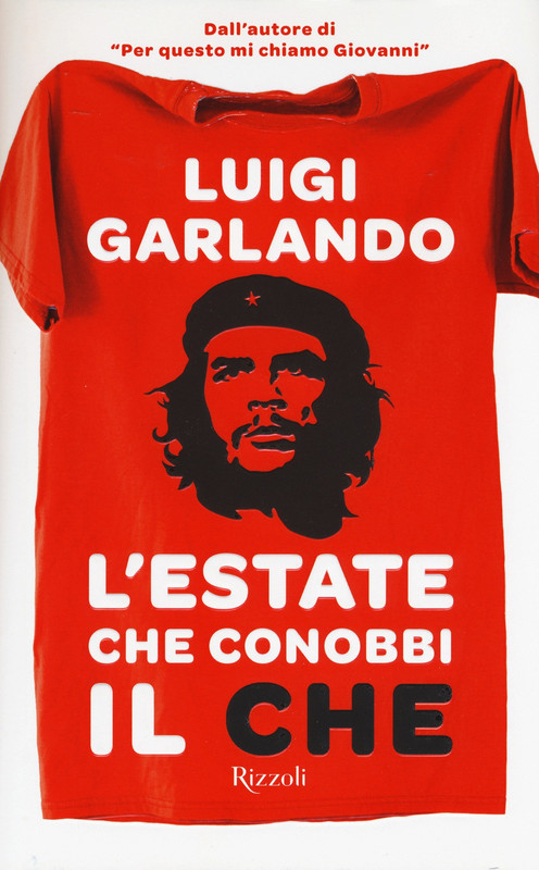 Luigi Garlando - L'estate che conobbi il Che (2015)