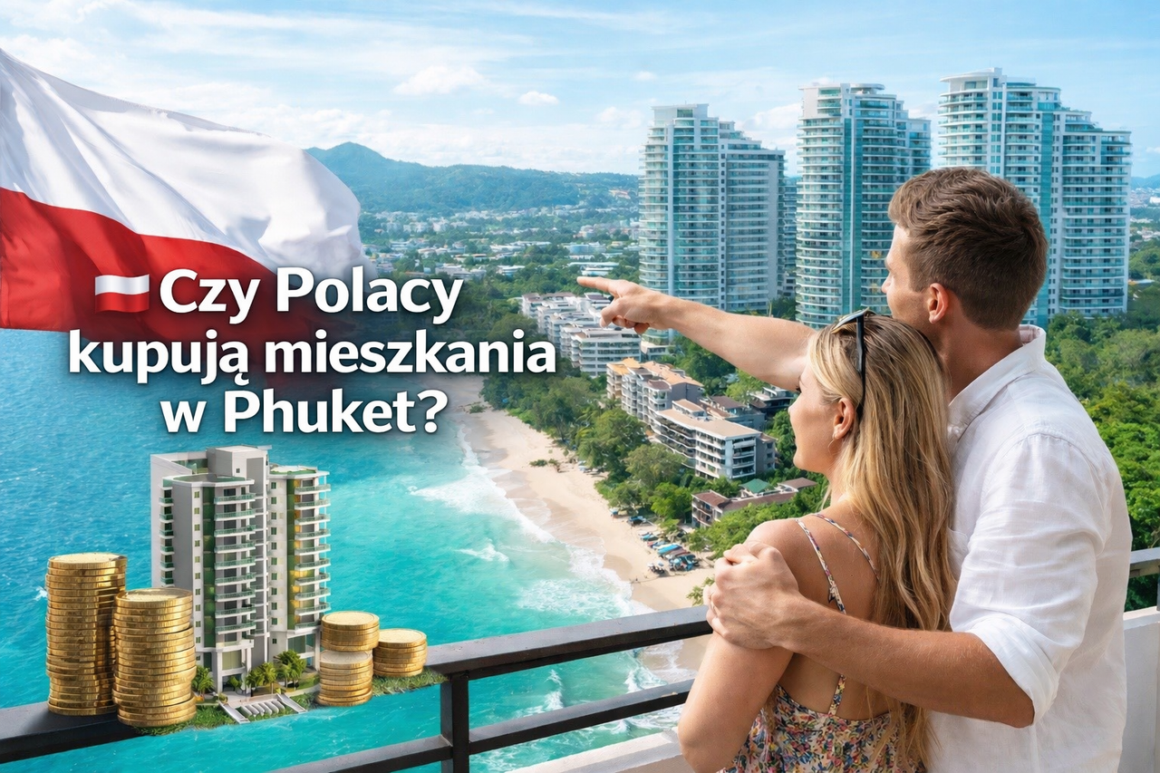 Czy Polacy kupują mieszkania i apartamenty w Phuket? Trend inwestycyjny 2026