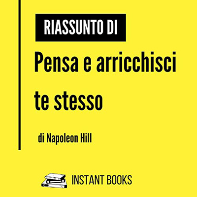 Napoleon Hill - Riassunto di Pensa e Arricchisci Te Stesso (2020) (mp3 - 128 kbps)
