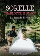Elena Bonino – Sorelle Vol. 1. Charlotte, il fuoco: La seconda sorella (2026)