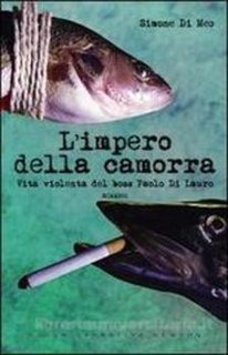 Simone Di Meo - L'impero della camorra. Vita violenta del boss Paolo Di Lauro (2008)