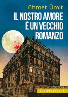 Ahmet Ümit - Il nostro amore è un vecchio romanzo (2023)