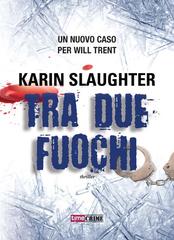 Karin Slaughter – Tra due fuochi (2013)