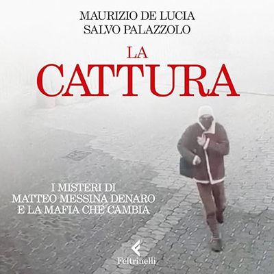 Salvo Palazzolo, Maurizio de Lucia - La cattura - I misteri di Matteo Messina Denaro e la mafia che cambia (2024) (mp3 - 128 kbps)