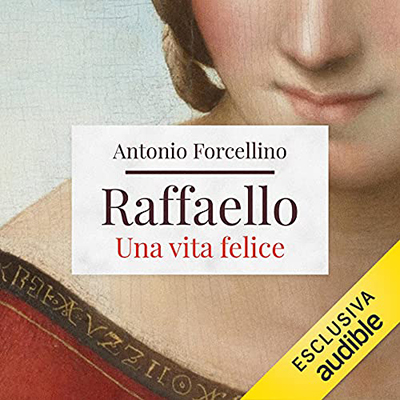Antonio Forcellino - Raffaello. Una vita felice (2021) (mp3 - 128 kbps)