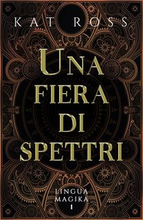 Kat Ross - Lingua Magika Vol. 1. Una fiera di spettri (2023)