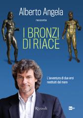 Alberto Angela – I Bronzi di Riace. L’avventura di due eroi restituiti dal mare (2014)