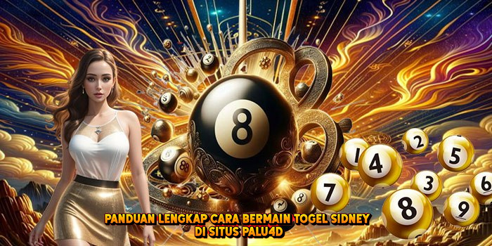 Panduan Lengkap Cara Bermain Togel SIDNEY di Situs Palu4d