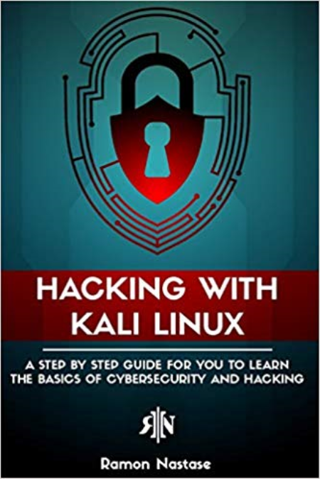 Hacking with Kali Linux: A Step by Step Guide for you to Learn the Basics of CyberSecurity and Hacking (True AZW3)