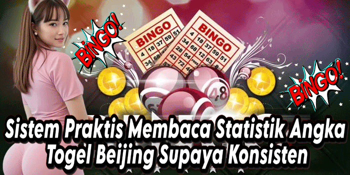 Sistem Praktis Membaca Statistik Angka Togel Beijing Supaya Konsisten