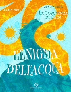 Constance S. - La Coscienza di Cain Vol. 3. L’enigma dell’acqua. Part Two (2023)