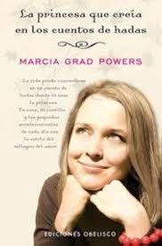 LA PRINCESA QUE CREIA EN LOS CUENTOS DE HADAS, MARCIA GRAD POWERS