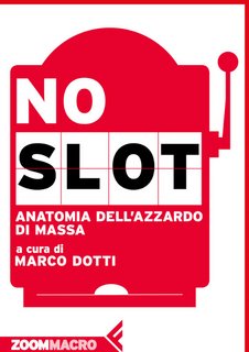 Marco Dotti (a cura di) – No slot. Anatomia dell'azzardo di massa (2017)